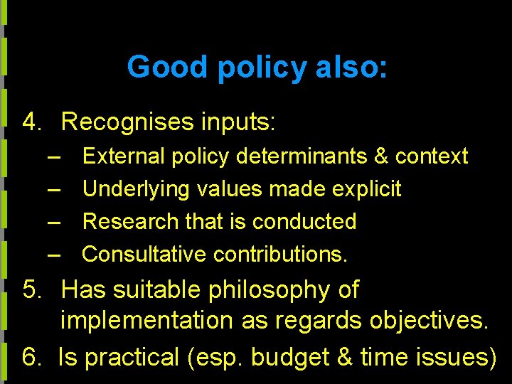 Good policy also: 4. Recognises inputs: – – External policy determinants & context Underlying