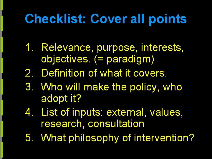 Checklist: Cover all points 1. Relevance, purpose, interests, objectives. (= paradigm) 2. Definition of
