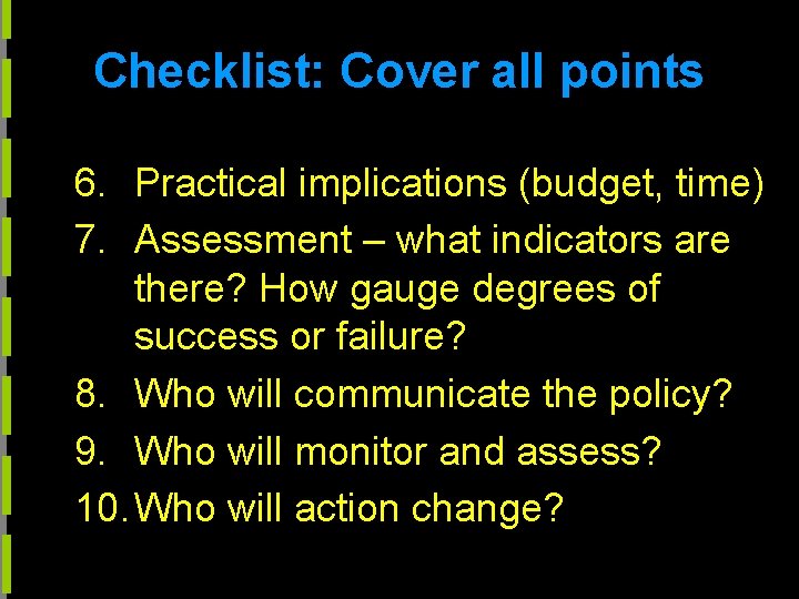 Checklist: Cover all points 6. Practical implications (budget, time) 7. Assessment – what indicators