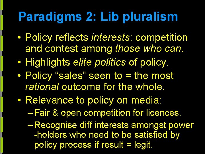 Paradigms 2: Lib pluralism • Policy reflects interests: competition and contest among those who