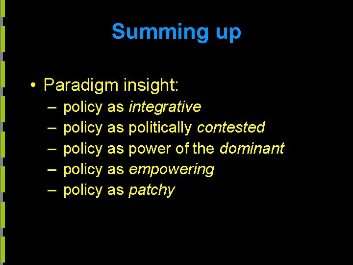 Summing up • Paradigm insight: – – – policy as integrative policy as politically