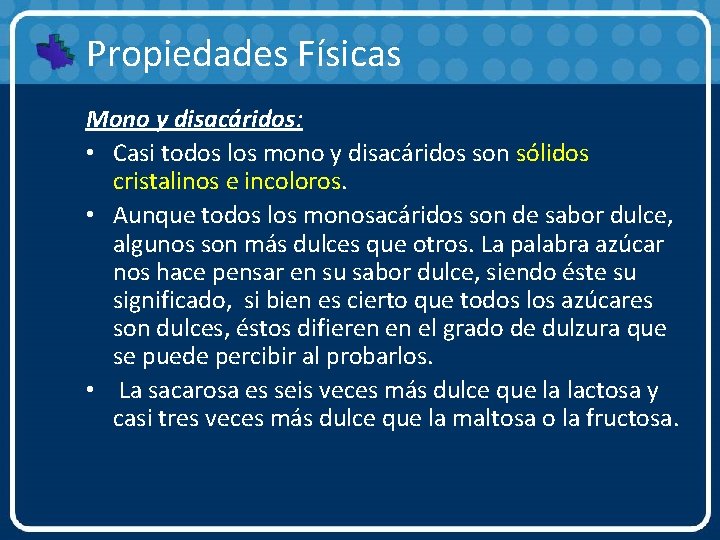 Propiedades Físicas Mono y disacáridos: • Casi todos los mono y disacáridos son sólidos