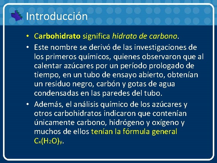 Introducción • Carbohidrato significa hidrato de carbono. • Este nombre se derivó de las