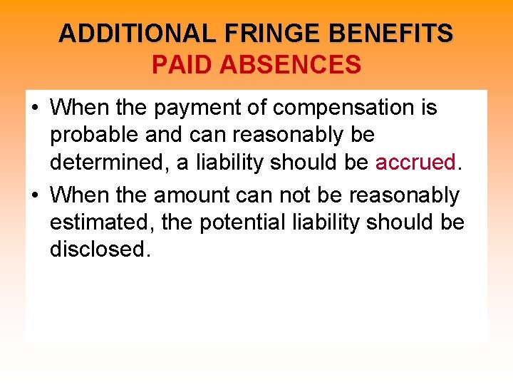 ADDITIONAL FRINGE BENEFITS PAID ABSENCES • When the payment of compensation is probable and