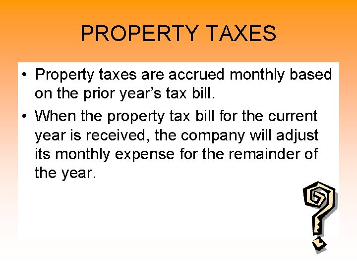 PROPERTY TAXES • Property taxes are accrued monthly based on the prior year’s tax PROPERTY TAXES • Property taxes are accrued monthly based on the prior year’s tax