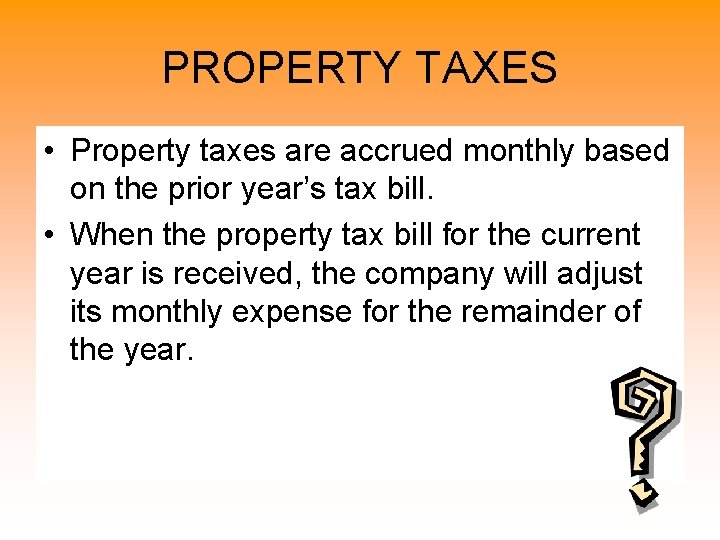 PROPERTY TAXES • Property taxes are accrued monthly based on the prior year’s tax