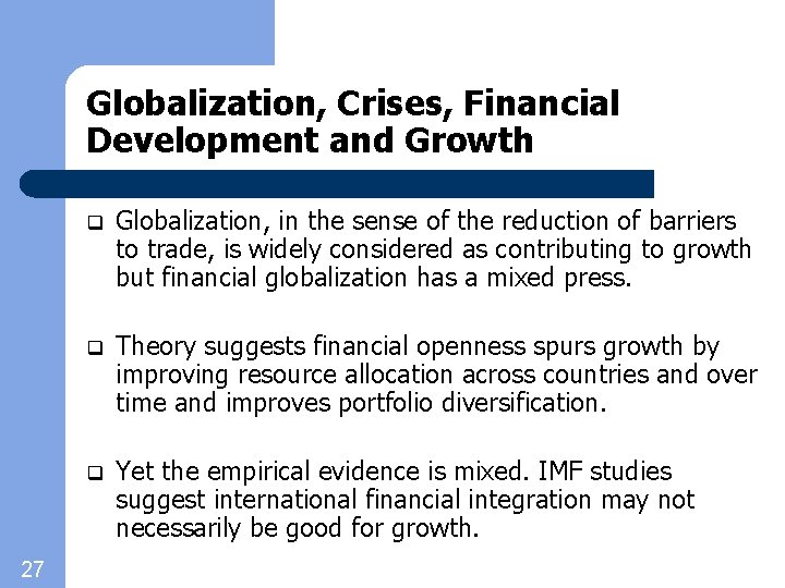 Globalization, Crises, Financial Development and Growth 27 q Globalization, in the sense of the