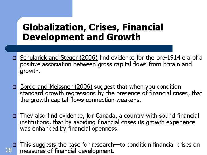 Globalization, Crises, Financial Development and Growth 28 q Schularick and Steger (2006) find evidence