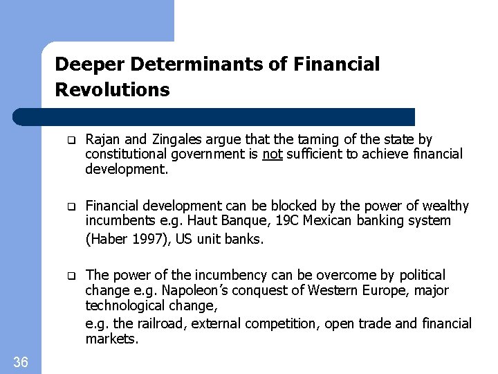 Deeper Determinants of Financial Revolutions 36 q Rajan and Zingales argue that the taming