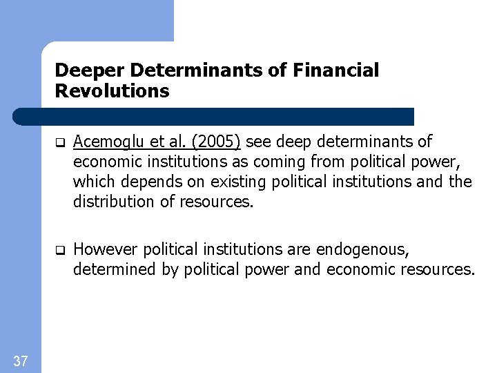 Deeper Determinants of Financial Revolutions 37 q Acemoglu et al. (2005) see deep determinants