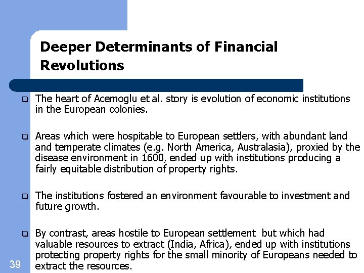 Deeper Determinants of Financial Revolutions 39 q The heart of Acemoglu et al. story