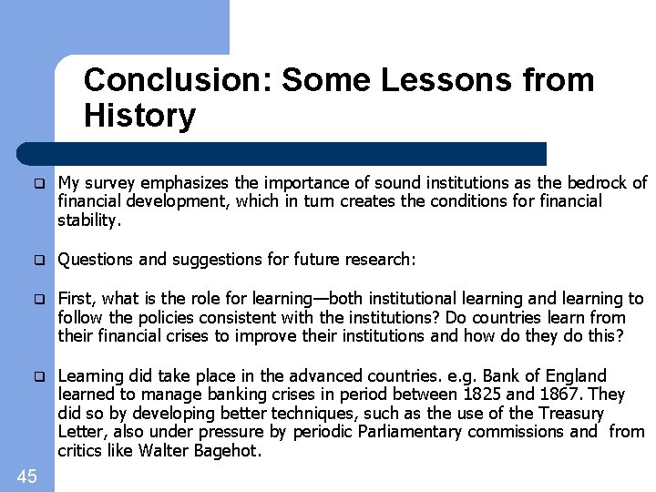 Conclusion: Some Lessons from History q My survey emphasizes the importance of sound institutions