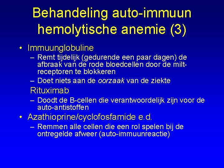 Behandeling auto-immuun hemolytische anemie (3) • Immuunglobuline – Remt tijdelijk (gedurende een paar dagen)