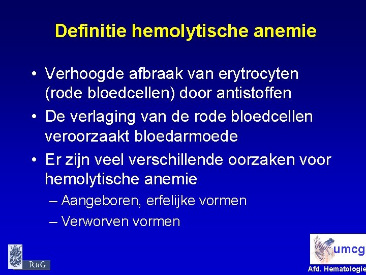 Definitie hemolytische anemie • Verhoogde afbraak van erytrocyten (rode bloedcellen) door antistoffen • De