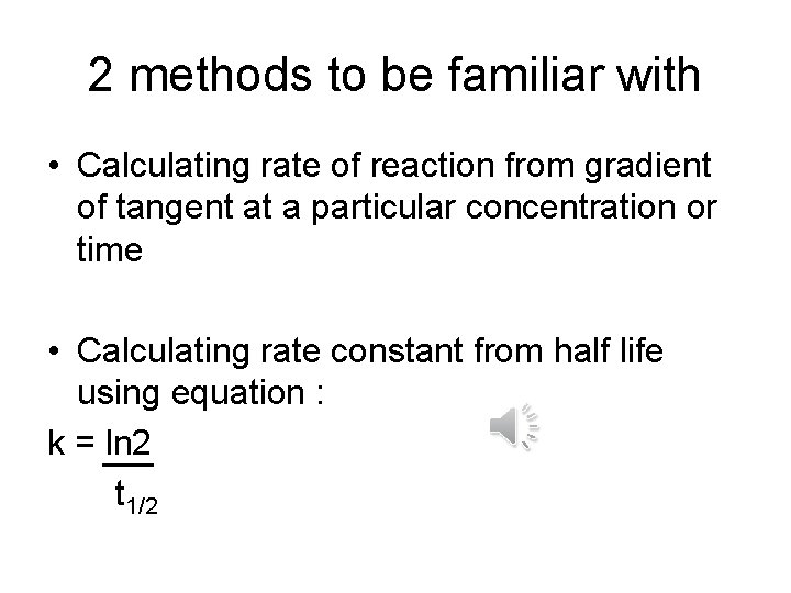 2 methods to be familiar with • Calculating rate of reaction from gradient of 2 methods to be familiar with • Calculating rate of reaction from gradient of