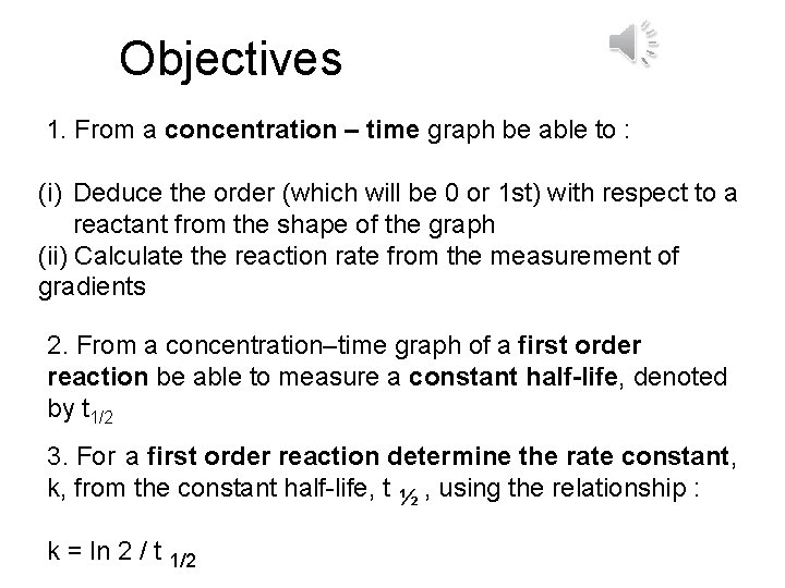 Objectives 1. From a concentration – time graph be able to : (i) Deduce Objectives 1. From a concentration – time graph be able to : (i) Deduce