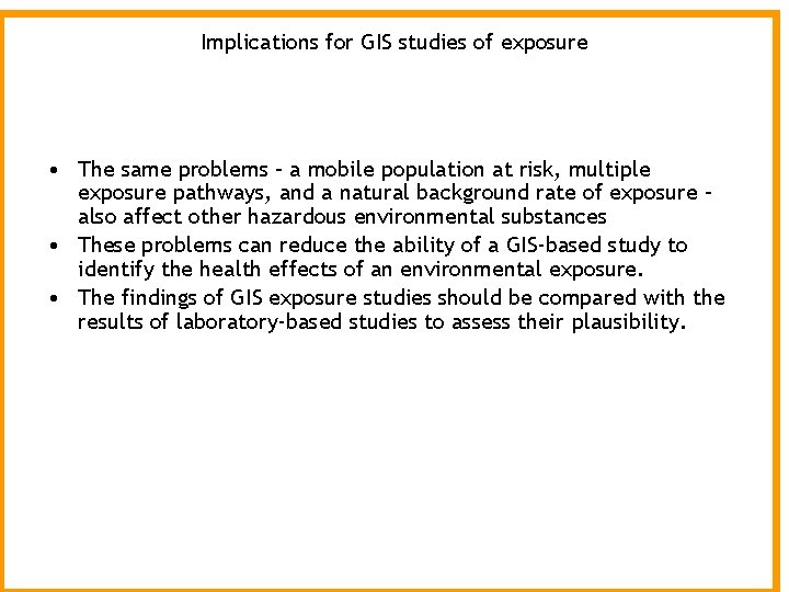 Implications for GIS studies of exposure • The same problems – a mobile population