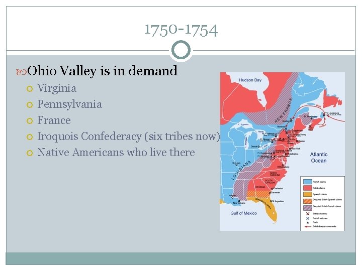 1750 -1754 Ohio Valley is in demand Virginia Pennsylvania France Iroquois Confederacy (six tribes