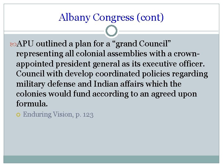 Albany Congress (cont) APU outlined a plan for a “grand Council” representing all colonial