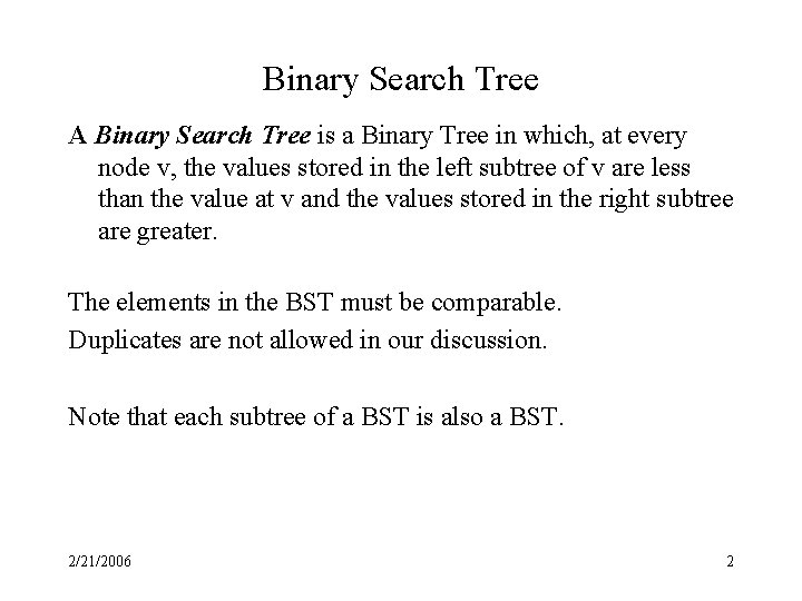 Binary Search Tree A Binary Search Tree is a Binary Tree in which, at