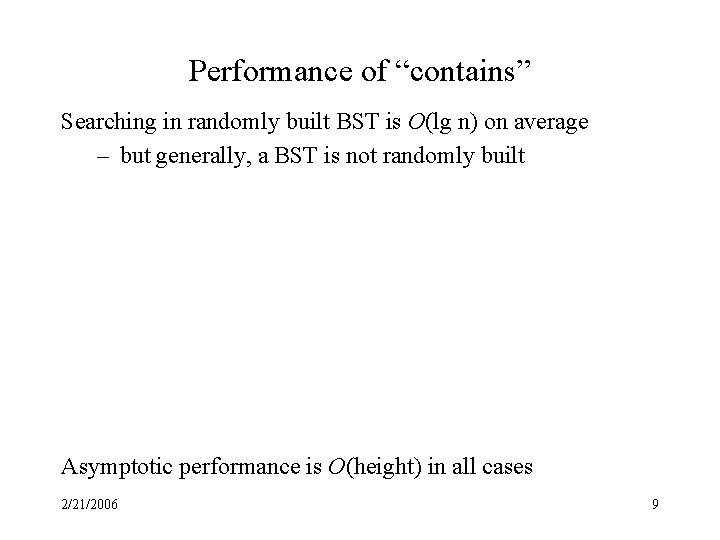 Performance of “contains” Searching in randomly built BST is O(lg n) on average –