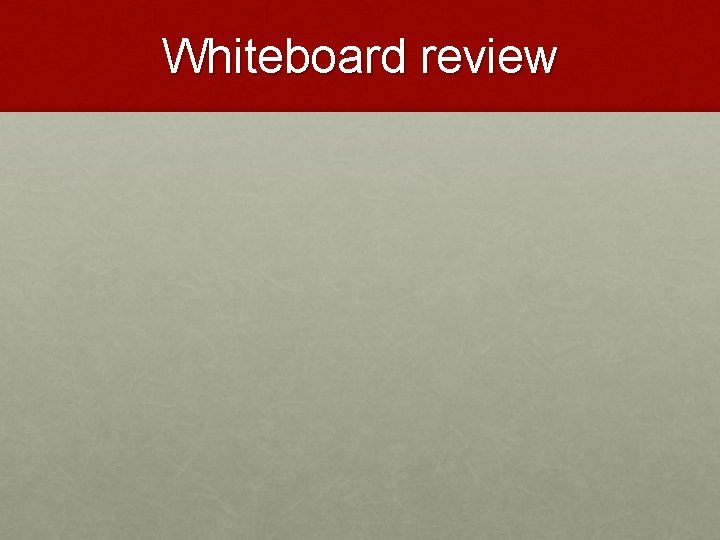 Whiteboard review 