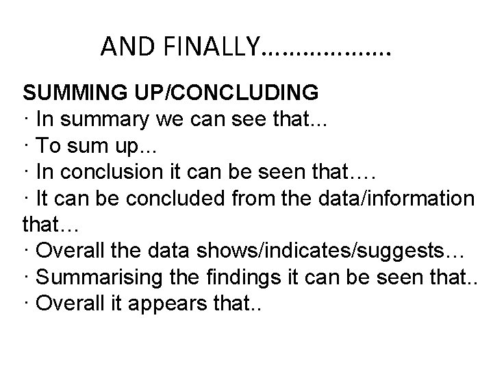 AND FINALLY………………. SUMMING UP/CONCLUDING · In summary we can see that. . . ·