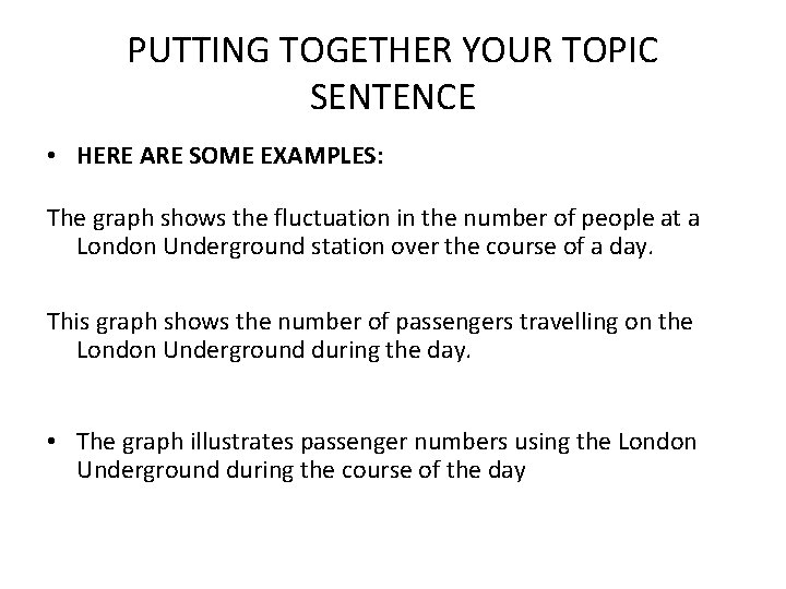 PUTTING TOGETHER YOUR TOPIC SENTENCE • HERE ARE SOME EXAMPLES: The graph shows the