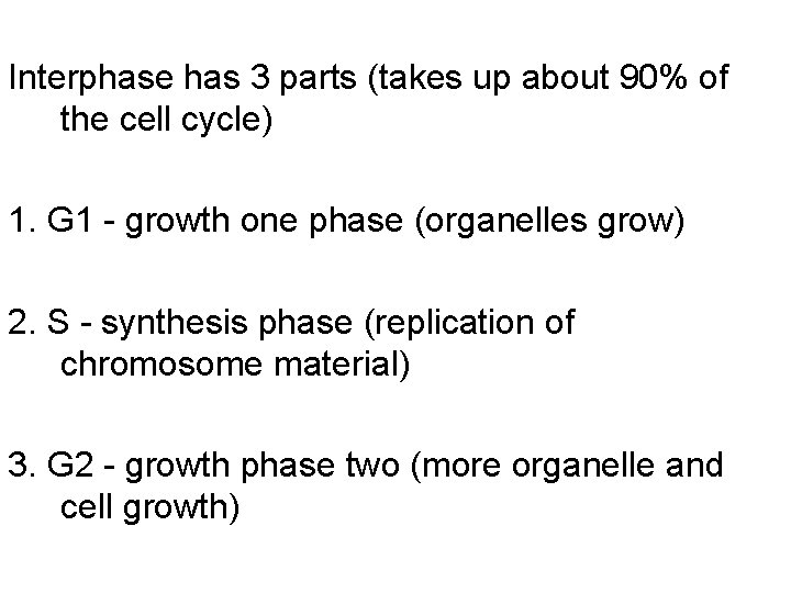 Interphase has 3 parts (takes up about 90% of the cell cycle) 1. G