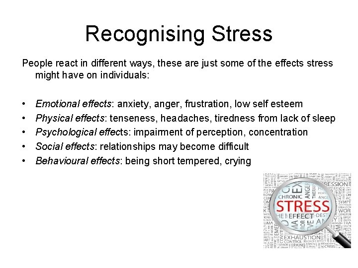 Recognising Stress People react in different ways, these are just some of the effects