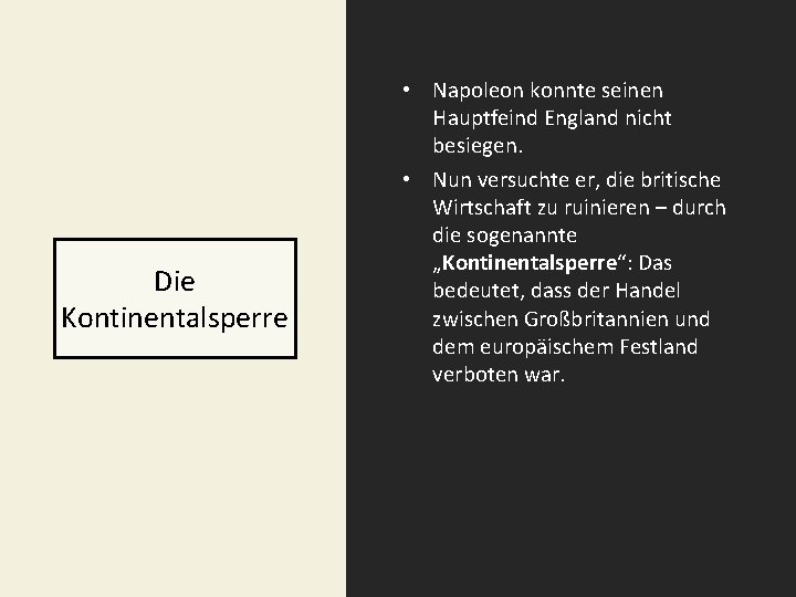 Die Kontinentalsperre • Napoleon konnte seinen Hauptfeind England nicht besiegen. • Nun versuchte er,