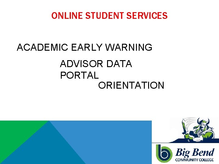 ONLINE STUDENT SERVICES ACADEMIC EARLY WARNING ADVISOR DATA PORTAL ORIENTATION 