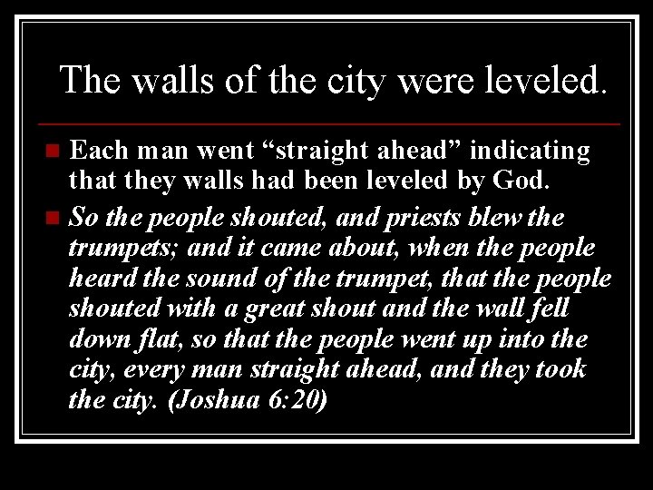 The walls of the city were leveled. Each man went “straight ahead” indicating that