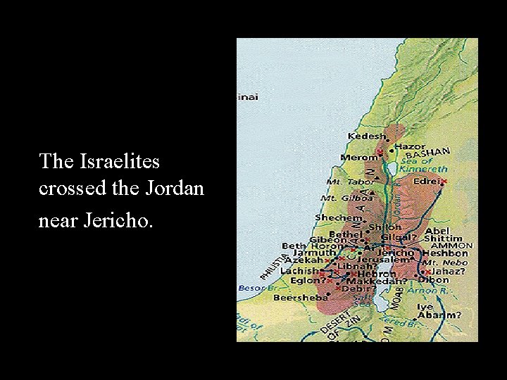 The Israelites crossed the Jordan near Jericho. 