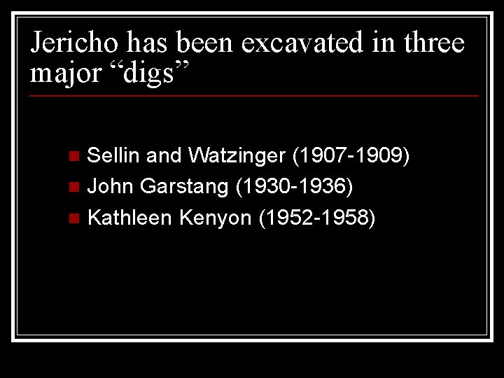 Jericho has been excavated in three major “digs” Sellin and Watzinger (1907 -1909) n
