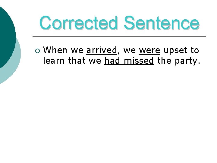 Corrected Sentence ¡ When we arrived, we were upset to learn that we had
