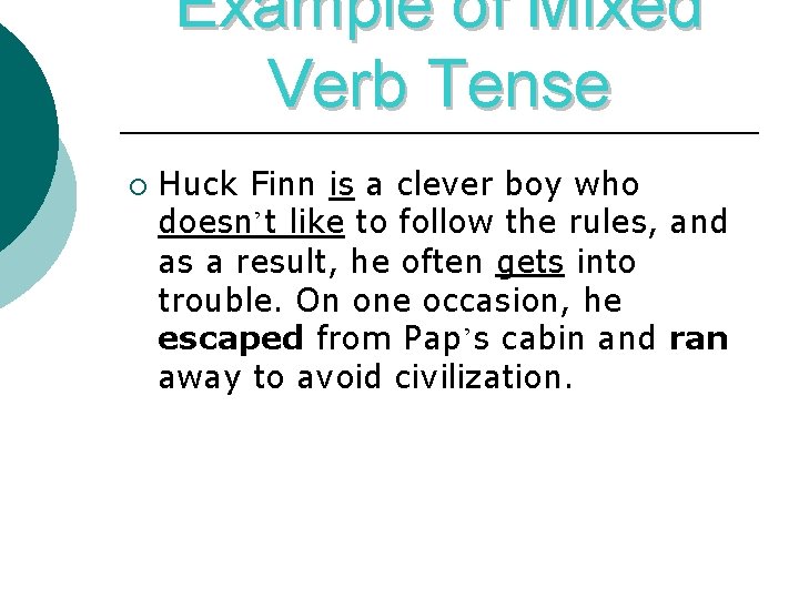 Example of Mixed Verb Tense ¡ Huck Finn is a clever boy who doesn’t
