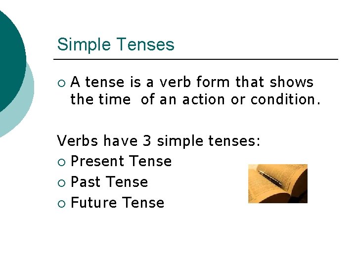 Simple Tenses ¡ A tense is a verb form that shows the time of