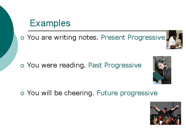 Examples ¡ You are writing notes. Present Progressive ¡ You were reading. Past Progressive