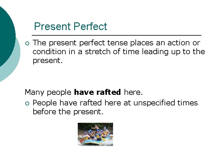 Present Perfect ¡ The present perfect tense places an action or condition in a