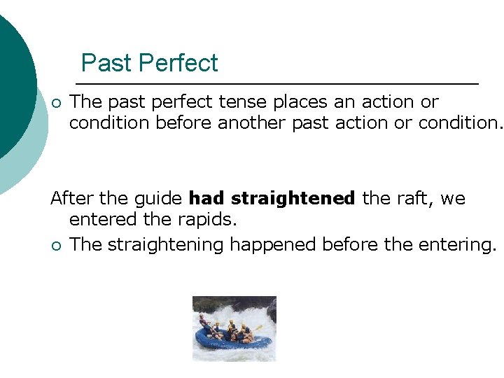 Past Perfect ¡ The past perfect tense places an action or condition before another
