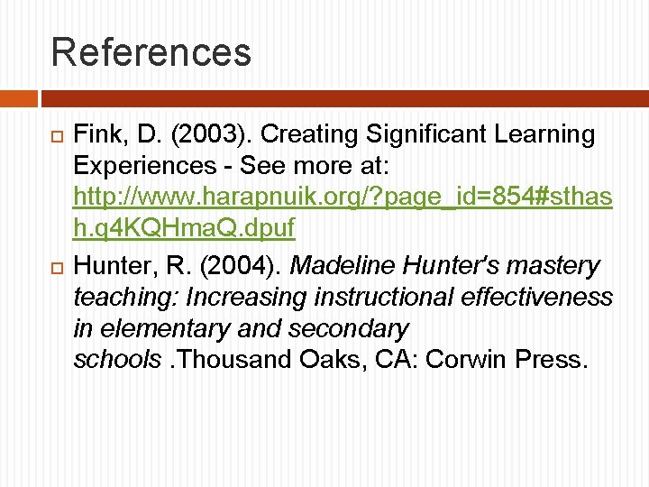 References Fink, D. (2003). Creating Significant Learning Experiences - See more at: http: //www.