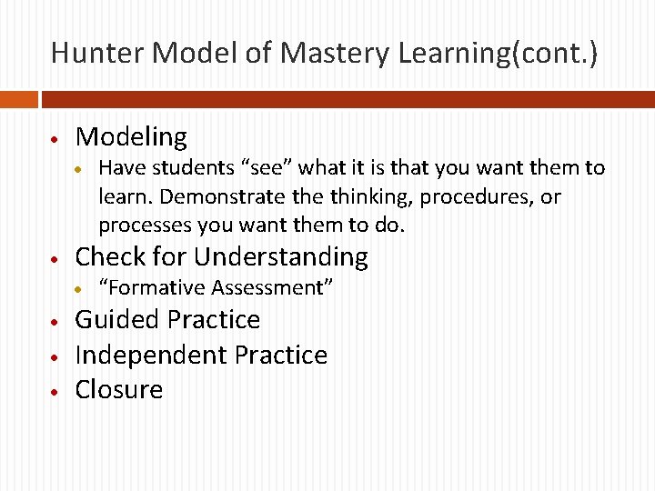 Hunter Model of Mastery Learning(cont. ) Modeling Check for Understanding Have students “see” what