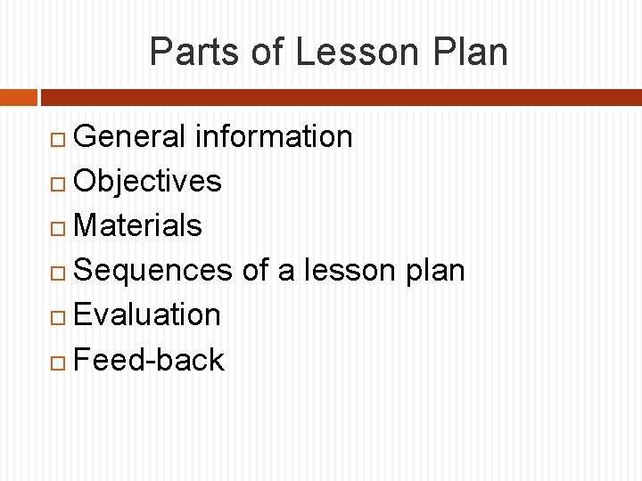 Parts of Lesson Plan General information Objectives Materials Sequences of a lesson plan Evaluation