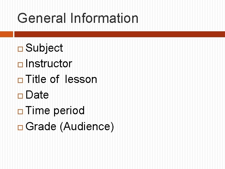 General Information Subject Instructor Title of lesson Date Time period Grade (Audience) 