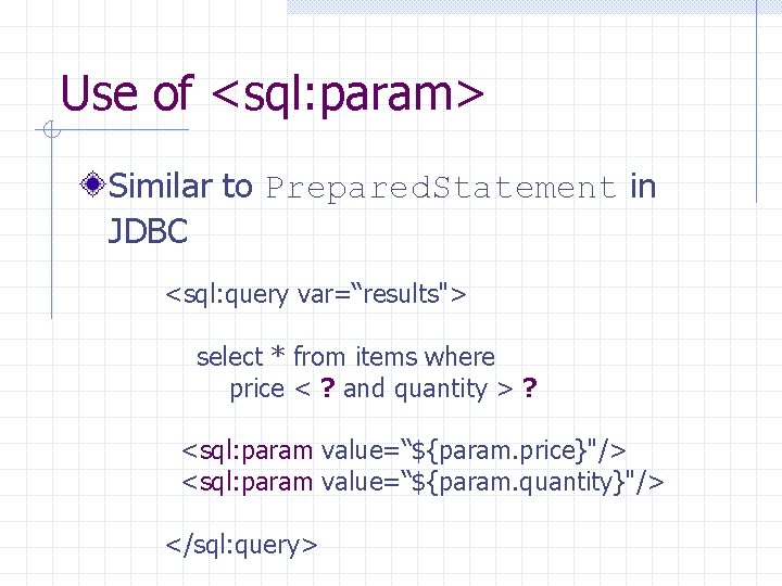 Use of <sql: param> Similar to Prepared. Statement in JDBC <sql: query var=“results"> select