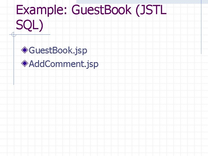 Example: Guest. Book (JSTL SQL) Guest. Book. jsp Add. Comment. jsp 