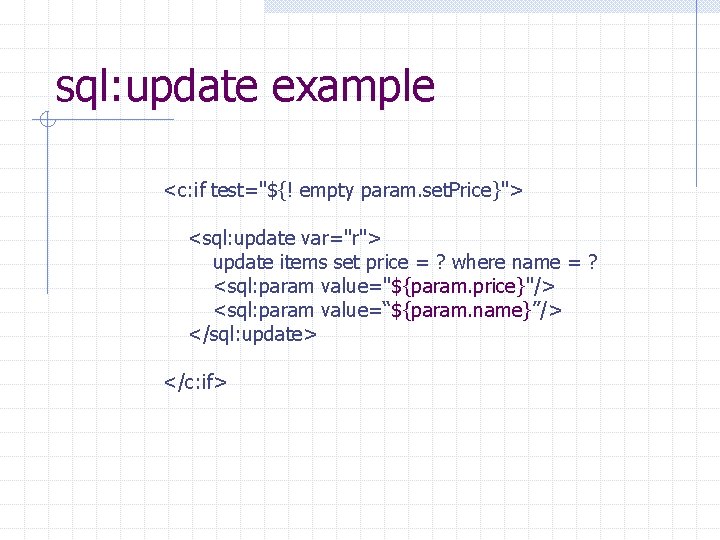 sql: update example <c: if test="${! empty param. set. Price}"> <sql: update var="r"> update