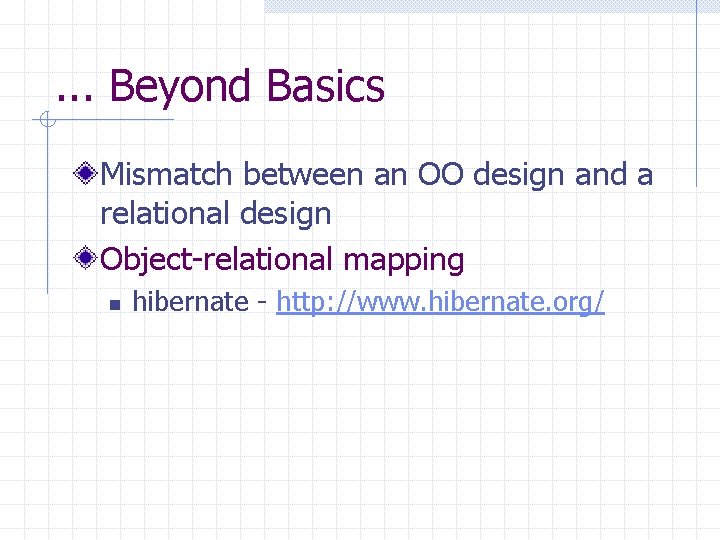 . . . Beyond Basics Mismatch between an OO design and a relational design