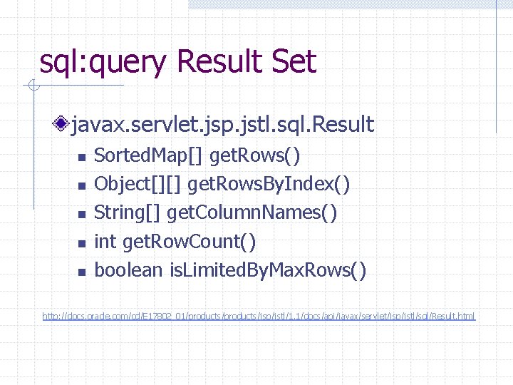 sql: query Result Set javax. servlet. jsp. jstl. sql. Result n n n Sorted.